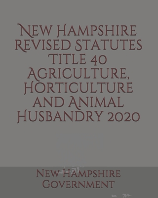 New Hampshire Revised Statutes Title 40 Agriculture, Horticulture and Animal Husbandry Cover Image