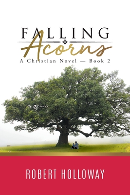 Falling Acorns: A Christian Novel - Book 2 By Robert Holloway Cover Image