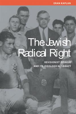 The Jewish Radical Right: Revisionist Zionism and Its Ideological Legacy (Studies on Israel) Cover Image