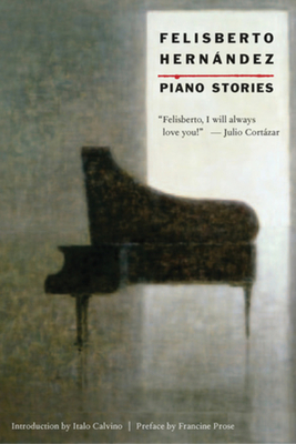 Piano Stories By Felisberto Hernandez, Luis Harss (Translated by), Italo Calvino (Introduction by), Francine Prose (Preface by) Cover Image