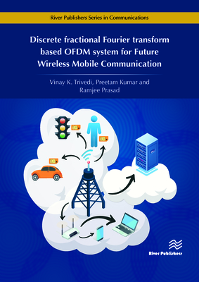Discrete Fractional Fourier Transform Based Ofdm System for Future Wireless Mobile Communication (River Publishers Communications)
