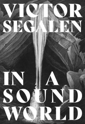 IN A SOUND WORLD - By Victor Segalen, R. W. M. Hunt (Editor), Marie Roux (Editor)