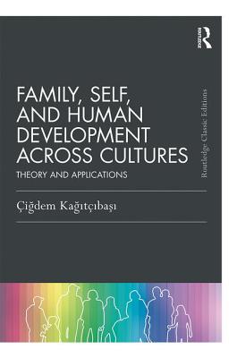 Family, Self, and Human Development Across Cultures: Theory and Applications (Psychology Press & Routledge Classic Editions)