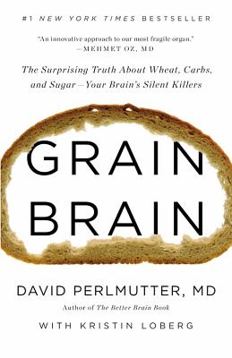Grain Brain: The Surprising Truth about Wheat, Carbs,  and Sugar--Your Brain's Silent Killers Cover Image