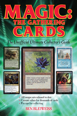 Magic - The Gathering Cards: The Unofficial Ultimate Collector's Guide By Ben Bleiweiss Cover Image