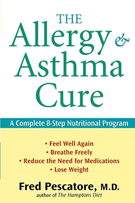 The Allergy and Asthma Cure: A Complete 8-Step Nutritional Program By Fred Pescatore Cover Image