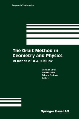 The Orbit Method in Geometry and Physics: In Honor of A.A. Kirillov (Progress in Mathematics #213) By Christian Duval, Laurent Guieu, Valentin Ovsienko Cover Image