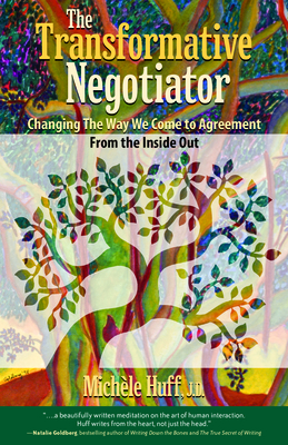 The Transformative Negotiator: Changing the Way We Come to Agreement from the Inside Out By Michèle Huff Cover Image