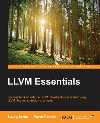 LLVM Essentials By Suyog Sarda, Mayur Pandey Cover Image