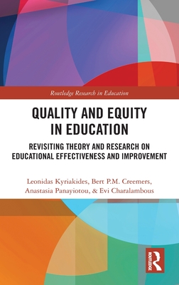 Quality and Equity in Education: Revisiting Theory and Research on Educational Effectiveness and Improvement (Routledge Research in Education) Cover Image