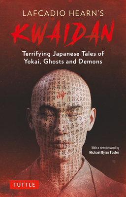 Lafcadio Hearn's Kwaidan: Terrifying Japanese Tales of Yokai, Ghosts, and Demons By Lafcadio Hearn, Michael Dylan Foster (Foreword by) Cover Image