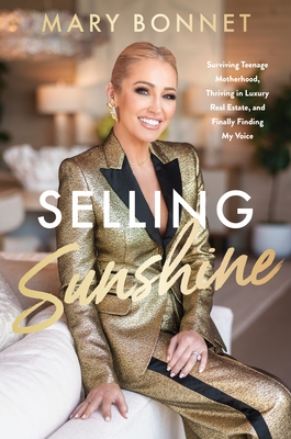 Selling Sunshine: Surviving Teenage Motherhood, Thriving in Luxury Real Estate, and Finally Finding My Voice Cover Image