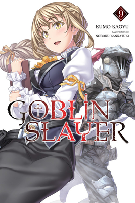 Goblin Slayer, Vol. 9 (light novel) (Goblin Slayer (Light Novel) #9) By Kumo Kagyu, Noboru Kannatuki (By (artist)) Cover Image