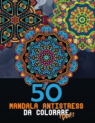 50 Mandala antistress da colorare Vol.2: libro da colorare per adulti con  disegni grandi e rilassanti per eliminare le energie negative (Paperback)