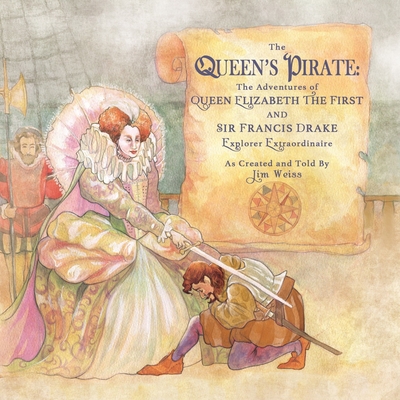 The Queen's Pirate: The Adventures of Queen Elizabeth I & Sir Francis Drake, Pirate Extraordinaire (The Jim Weiss Audio Collection) Cover Image