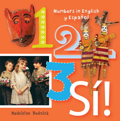 1, 2, 3, Sí!: Numbers in English Y Español By Madeleine Budnick, San Antonio Museum of Art (Cover Design by) Cover Image