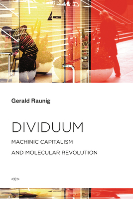 Dividuum: Machinic Capitalism and Molecular Revolution (Semiotext(e) / Foreign Agents)