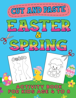 Easter & Spring Cut and Paste Activity Book for Kids Age 4-8: Cutting  Practice Workbook for Toddlers & Preschoolers, Boys and Girls - Hand Eye  Coordin (Paperback)