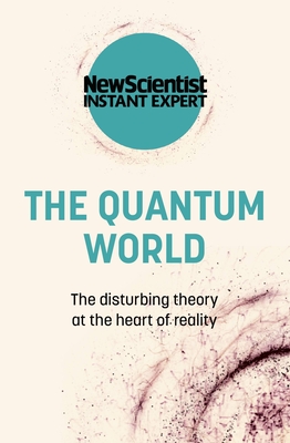 The Quantum World: The Disturbing Theory at the Heart of Reality Cover Image