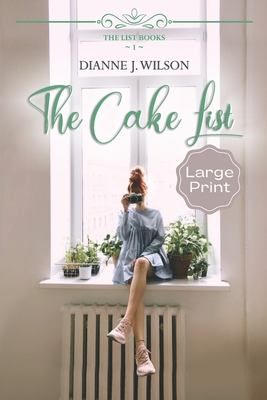 The Cake List: Large Print: Contemporary Christian women's fiction - feelgood, faith-filled & fun. (The List Books)