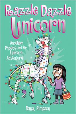 Phoebe and Her Unicorn 4: Razzle Dazzle Unicorn: Another Phoebe and Her Unicorn Adventure By Andrews McMeel Publishing, Dana Simpson Cover Image