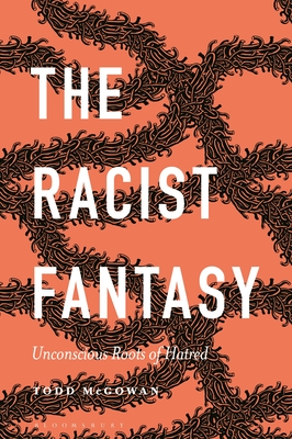 The Racist Fantasy: Unconscious Roots of Hatred (Psychoanalytic Horizons) Cover Image
