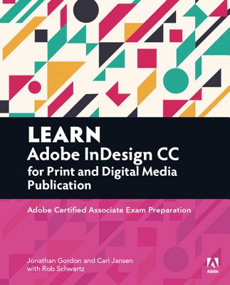 Learn Adobe Indesign CC for Print and Digital Media Publication: Adobe Certified Associate Exam Preparation (Adobe Certified Associate (ACA)) Cover Image