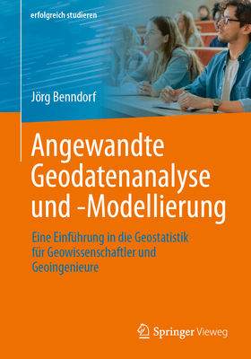 Angewandte Geodatenanalyse Und -Modellierung: Eine Einführung in Die Geostatistik Für Geowissenschaftler Und Geoingenieure Cover Image