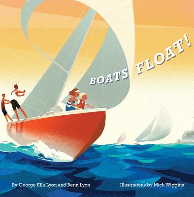 Boats Float! By George Ella Lyon, Benn Lyon, Mick Wiggins (Illustrator) Cover Image