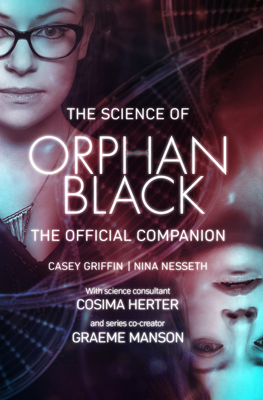 The Science of Orphan Black: The Official Companion By Casey Griffin, Nina Nesseth, Graeme Manson (With) Cover Image