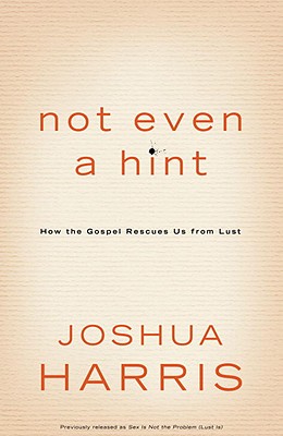 Not Even a Hint: How the Gospel Rescues Us from Lust Cover Image