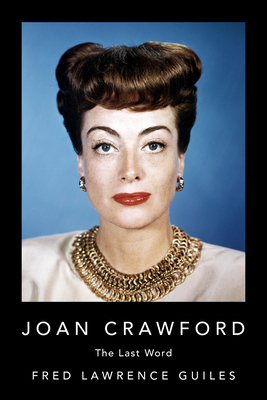 Joan Crawford: The Last Word (Fred Lawrence Guiles Old Hollywood Collection)
