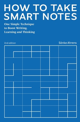 How to Take Smart Notes: One Simple Technique to Boost Writing, Learning and Thinking By Sönke Ahrens Cover Image