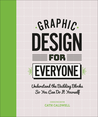 Graphic Design For Everyone: Understand the Building Blocks so You can Do It Yourself Cover Image