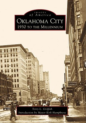 Oklahoma City: 1930 to the Millennium (Images of America) By Terry L. Griffith, Mayor Kirk Humphreys Cover Image