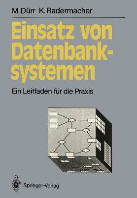 Einsatz Von Datenbanksystemen: Ein Leitfaden Für Die Praxis (Informationstechnik Und 