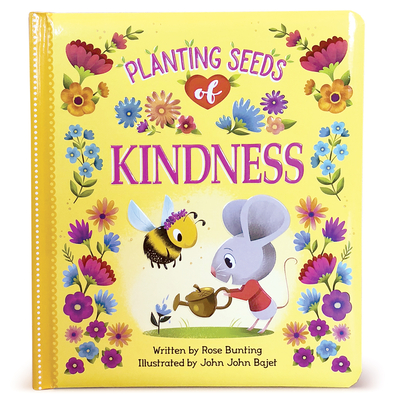 Planting Seeds of Kindness By Rose Bunting, John John Bajet (Illustrator) Cover Image