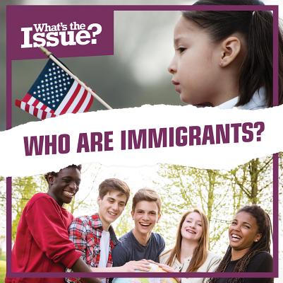 Who Are Immigrants? (What's the Issue?) Cover Image