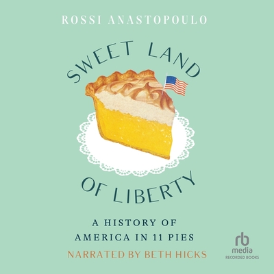 Sweet Land of Liberty: A History of America in 11 Pies Cover Image