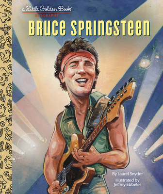 Bruce Springsteen A Little Golden Book Biography By Laurel Snyder, Jeffrey Ebbeler (Illustrator) Cover Image
