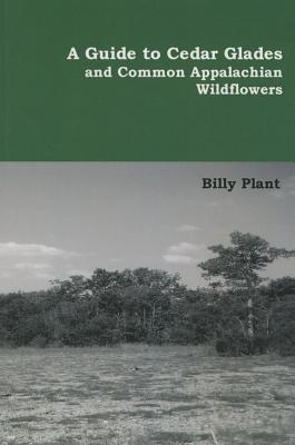 A Guide to Cedar Glades and Common Appalachian Wildflowers Cover Image