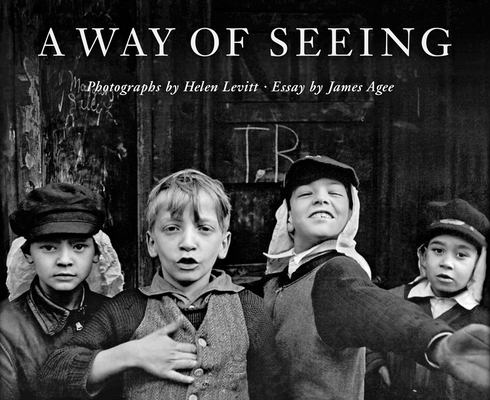 Helen Levitt: A Way of Seeing By Helen Levitt (Photographer), James Agee (Text by (Art/Photo Books)) Cover Image