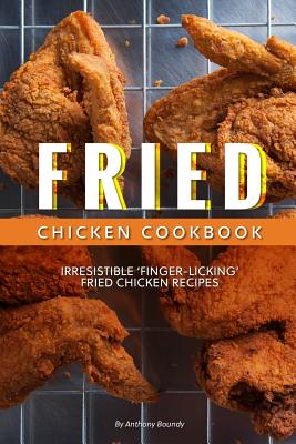Fried Chicken Cookbook: Irresistible 'Finger-Licking' Fried Chicken recipes Cover Image