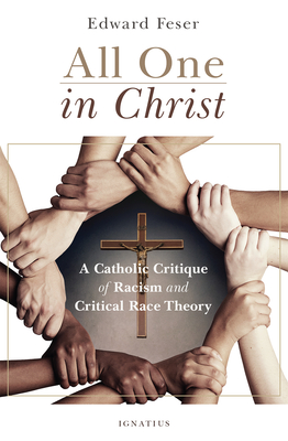 All One in Christ: A Catholic Critique of Racism and Critical Race Theory By Edward Feser Cover Image