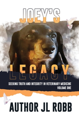 Joey's Legacy: Seeking Truth And Integrity In Veterinary Medicine Vol. One: Cover Image