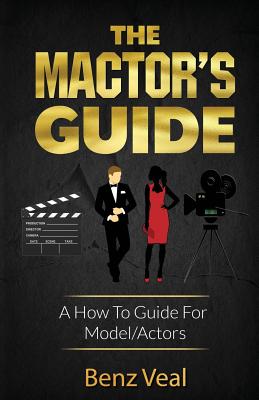 The Mactor's Guide: A How To Guide For Model/Actors Cover Image