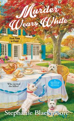 Murder Wears White (A Wedding Planner Mystery #2) By Stephanie Blackmoore Cover Image