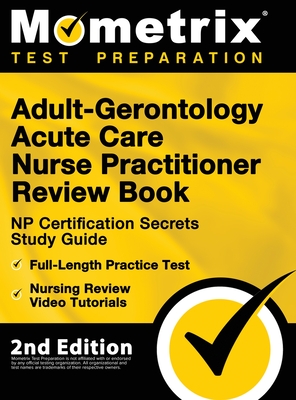 Adult-Gerontology Acute Care Nurse Practitioner Review Book - NP Certification Secrets Study Guide, Full-Length Practice Test, Nursing Review Video Tu Cover Image