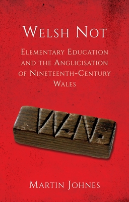 Welsh Not: Education and the Anglicisation of the Nineteenth-Century Wales Cover Image
