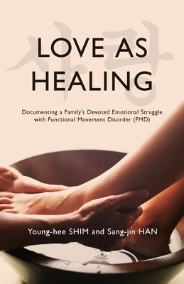 Love As Healing: Documenting a Family's Devoted Emotional Struggle with Functional Movement Disorder (FMD) Cover Image